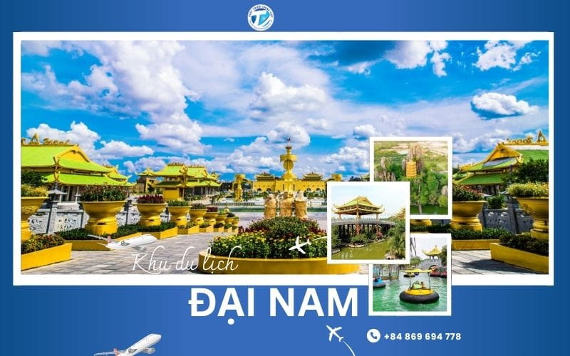 Khu du lịch Đại Nam ở đâu? Hướng dẫn lộ trình và mẹo du lịch tự túc với chi phí cực kỳ tiết kiệm